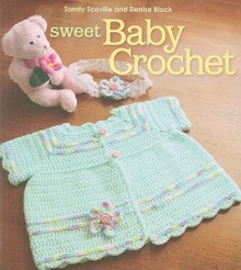 Sweet Baby Crochet - Sandy Scoville, Denise Black