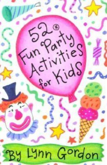 52 Fun Party Activities for Kids - Lynn Gordon