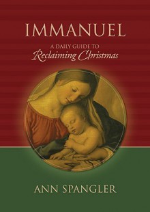 Immanuel: Praying the Names of God Through the Christmas Season - Ann Spangler