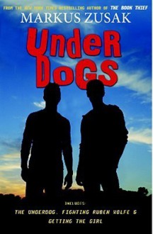 Underdogs (Wolfe Brothers, #1-3) - Markus Zusak