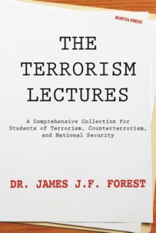 The Terrorism Lectures - James JF Forest