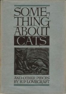 Something About Cats and Other Pieces - August Derleth, Vincent Starrett, Sonia Greene, Hazel Heald, Adolphe de Castro, Robert Bloch, Rheinhart Kleiner, Samuel Loveman, E. Hoffmann Price, Fritz Leiber