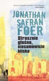 Strasznie głośno, niesamowicie blisko - Jonathan Safran Foer