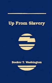 Up from Slavery - Booker T. Washington