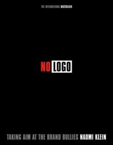 No Logo: Taking Aim at the Brand Bullies - Naomi Klein