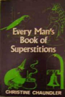 Every Man's Book of Superstitions - Christine Chaundler