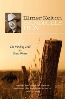 Sandhills Boy: The Winding Trail of a Texas Writer - Elmer Kelton