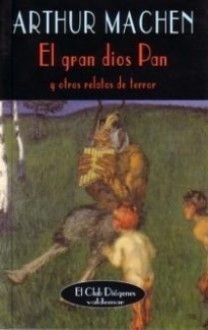 El gran dios Pan y otros relatos de terror - Arthur Machen