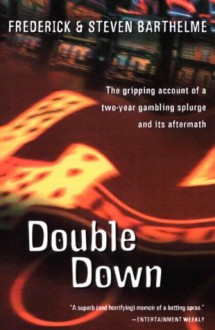 Double Down: Reflections on Gambling and Loss - Frederick Barthelme, Steven Barthelme