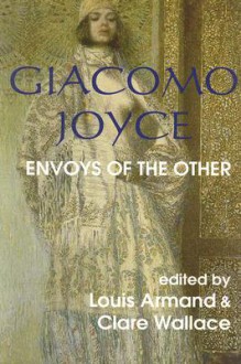 Giacomo Joyce: Envoys of the Other - Louis Armand, Clare Wallace