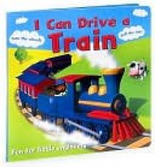 I Can Drive a Train (I Can Drive Series) - Parragon Inc., Bill Bolton