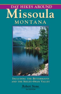 Day Hikes Around Missoula, Montana, 2nd - Robert Stone