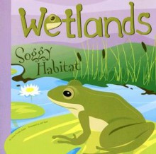 Wetlands: Soggy Habitat (Amazing Science: Ecosystems) - Laura Purdie Salas
