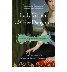 Lady Vernon and Her Daughter: A Novel of Jane Austen's Lady Susan - Jane Rubino, Caitlen Rubino-Bradway