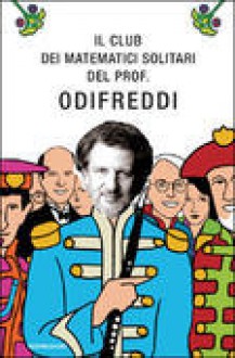 Il club dei matematici solitari del prof. Odifreddi - Piergiorgio Odifreddi