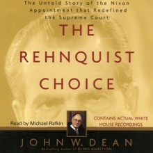 The Rehnquist Choice (Audio) - John W. Dean, Boyd Gaines, Michael Rafkin