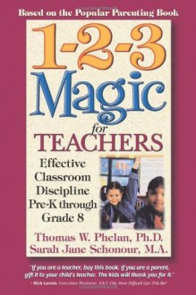 1-2-3 Magic for Teachers: Effective Classroom Discipline Pre-K through Grade 8 - Thomas W. Phelan, Sarah Jane Schonour, Dan Farrell