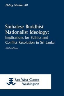 Sinhalese Buddhist Nationalist Ideology: Implications for Politics and Conflict Resolution in Sri Lanka - Neil Devotta