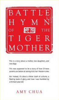 Battle Hymn of the Tiger Mother - Amy Chua