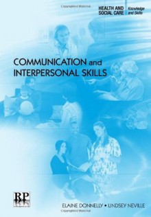 Communication and Interpersonal Skills - Elaine Donnelly, Lindsey Neville, Janet Bailey