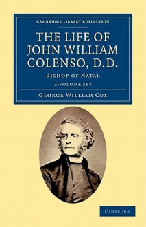 The Life of John William Colenso, D.D. - 2 Volume Set - George William Cox