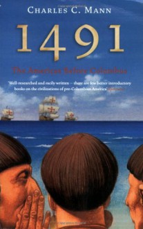 1491: The Americas Before Columbus - Charles C. Mann