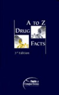 A to Z Drug Facts: Published by Facts and Comparisons - David S. Tatro