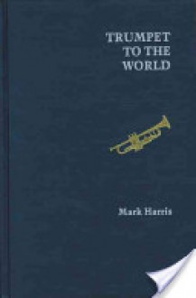 Trumpet to the World - Mark Harris