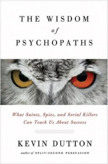 The Wisdom of Psychopaths - Kevin Dutton