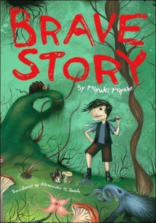 Brave Story - Miyuki Miyabe, Alexander O. Smith