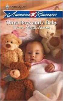 Three Boys and a Baby - Laura Marie Altom