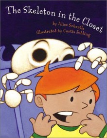 The Skeleton in the Closet - Alice Schertle, Curtis Jobling