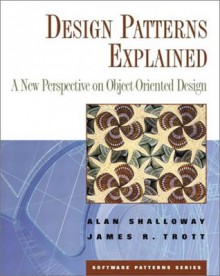 Design Patterns Explained: A New Perspective on Object-Oriented Design - Alan Shalloway, James R. Trott