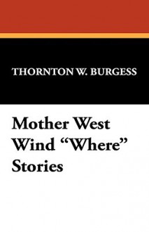 Mother West Wind Where Stories - Thornton W. Burgess