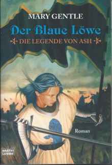 Der blaue Löwe (Die Legende von Ash, #1) - Mary Gentle, Rainer Schumacher