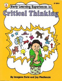 Early Learning Experiences in Critical Thinking - Imogene Forte, Joy MacKenzie, Gayle Seaberg Harvey