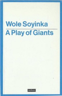 A Play of Giants - Wole Soyinka