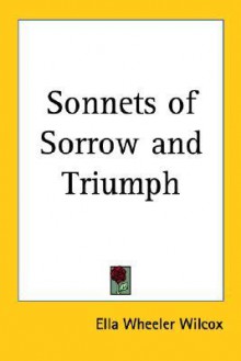 Sonnets of Sorrow and Triumph - Ella Wheeler Wilcox