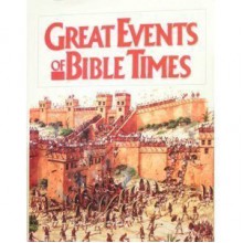 Great Events of Bible Times: New Perspectives on the People, Places, and History of the Biblical World - Bruce M. Metzger