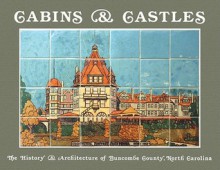 Cabins & Castles: The History & Architecture of Buncombe County, North Carolina - Douglas Swaim, John Ager, Mary Jo Brezny