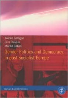 Gender Politics And Democracy In Post Socialist Europe - Yvonne Galligan