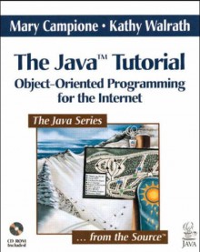 Java Tutorial, The: Object-Oriented Programming for the Internet - Mary Campione, Kathy Walrath