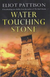 Water Touching Stone - Eliot Pattison