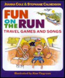 Fun on the Run: Travel Games and Songs - Joanna Cole, Stephanie Calmenson, Michael Street