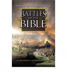 Battles of the Bible: A Military History of Ancient Israel - Chaim Herzog;Mordechai Gichon