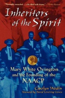 Inheritors of the Spirit: Mary White Ovington and the Founding of the NAACP - Carolyn Wedin, Wedin, David Levering Lewis