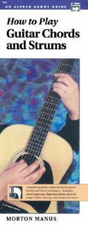 How to Play Guitar Chords and Strums: A Beginning Guitar Course to Quickly Learn Chords and Strum Techniques (Handy Guide) - Alfred Publishing Company Inc.