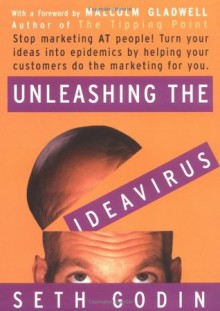 Unleashing the Ideavirus - Seth Godin, Malcolm Gladwell