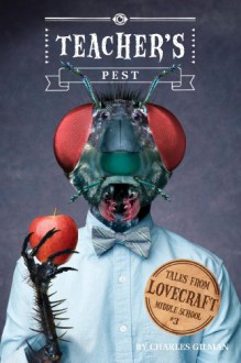 Tales from Lovecraft Middle School #3: Teacher's Pest - Charles Gilman