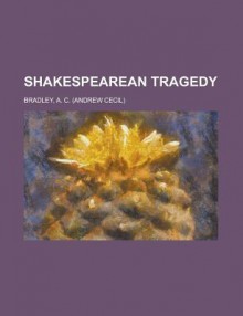 Shakespearean Tragedy - A.C. Bradley